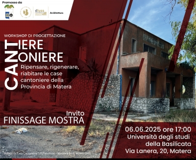 Matera, il 6 giugno il finissage della mostra “Cantiere Cantoniere. Ripensare, rigenerare, riabitare le case cantoniere della Provincia”